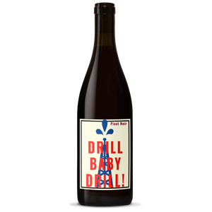Drill Baby Drill Pinot Noir